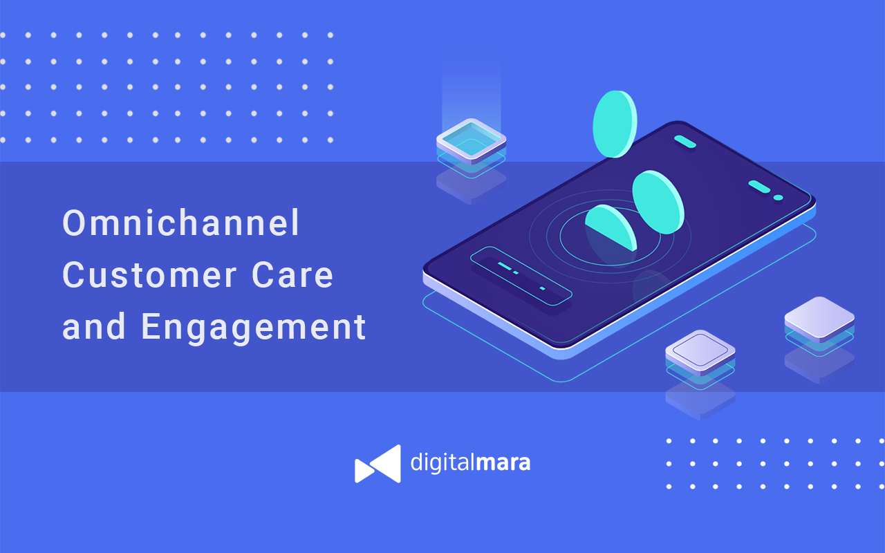 Omnichannel Customer Care and Engagement Services - DigitalMara